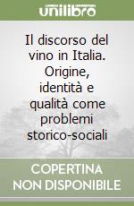 Il discorso del vino in Italia. Origine, identità e qualità come problemi storico-sociali libro