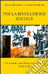 Per la rivoluzione sociale. Gli anarchici nella resistenza a Milano (1943-1945) libro di De Agostini Mauro Schirone Franco