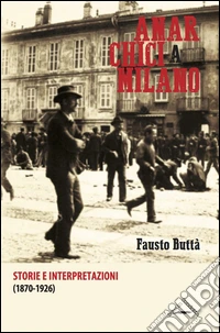 Anarchici a Milano (1870-1926). Storie e interpretazioni libro