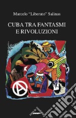 Cuba tra fantasmi e rivoluzioni. Cronaca della rinascita libertaria a Cuba libro