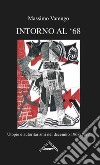 Intorno al '68. Utopie e autoritarismi nel decennio 1968-1977 libro