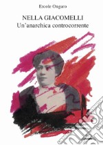 Nella Giacomelli. Un'anarchica controcorrente