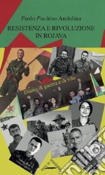 Resistenza e rivoluzione in Rojava. Diario di guerra e di vita libro