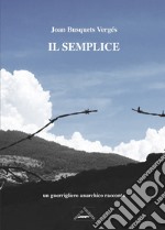 Il semplice. Un guerrigliero anarchico racconta