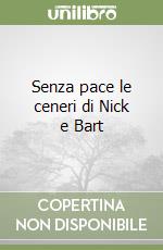 Senza pace le ceneri di Nick e Bart