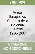 Verso Saragozza. Cronaca della Colonna Durruti 1936-1937
