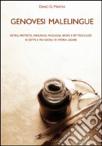 Genovesi malelingue. Satire, proteste, denunce, mugugni, spiate e pettegolezzi in sette e più secoli di storia ligure libro