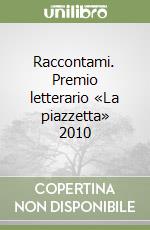 Raccontami. Premio letterario «La piazzetta» 2010 libro