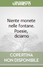 Niente monete nelle fontane. Poesie, diciamo libro