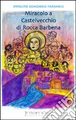 Miracolo a Castelvecchio di Rocco Barbena libro