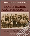 Luci e ombre a Sopralacroce. Storia e testi tra Settecento e primo Novecento libro