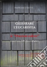 Celebrare l'eucarestia. Le orazioni-collette libro