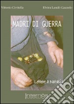 Madri di guerra. Lettere a Natalia libro