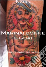 Marinai donne e guai. Storie di mare sulla pelle libro