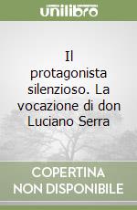 Il protagonista silenzioso. La vocazione di don Luciano Serra