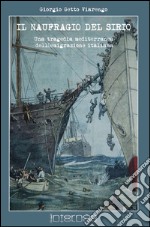 Il naufragio del Sirio. Una tragedia mediterranea dell'emigrazione italiana libro