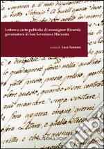 Lettere e carte politiche di monsignor Rivarola governatore di San Severino e Macerata libro