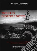 Tigullio giorno e notte. Luci e ombre negli anno d'oro: 1950-1969. La cronaca, i protagonisti. Ediz. illustrata libro