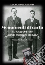 Monumenti di carta. La fotografia nelle vicende migratorie dei liguri libro