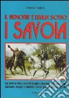 Il Piemonte e l'Italia sotto i Savoia. Dall'esordio all'estromissione della millenaria dinastia libro