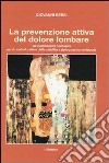 La prevenzione attiva del dolore lombare. Gli automatismi necessari per il controllo attivo della stabilità e della postura vertebrale libro di Bersi Giovanni