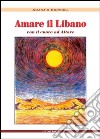 Amare in Libano. Il cuore ad Altare libro