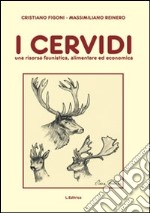 I cervidi. Una risorsa faunistica, alimentare ed economica libro