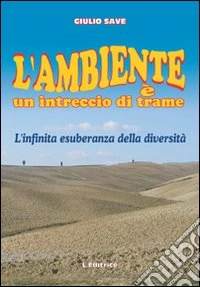 L'ambiente è un intreccio di trame. L'infinita esuberanza della diversità libro