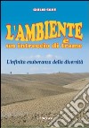 L'ambiente è un intreccio di trame. L'infinita esuberanza della diversità libro di Save Giulio