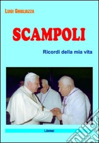 Scampoli. Ricordi della mia vita libro
