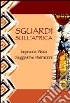 Sguardi sull'Africa. Impronte visive. Suggestive narrazioni libro