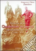 Memorie di un carabiniere in guerra sopravvissuto per caso (1941-'45) libro