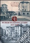 In tram da Savona a Vado. 1912-1948. Cronaca del trasporto ligure nel primo '900 libro