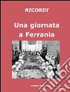 Una giornata a Ferrania. Ricordi. Ediz. illustrata libro