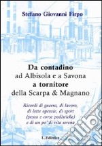 Da contadino ad Albisola e a Savona a tornitore della Scarpa & Magnano libro