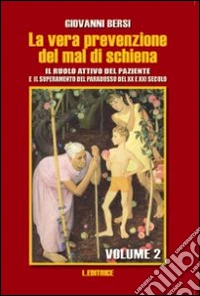 La vera prevenzione del mal di schiena. Il ruolo attivo del paziente e il superamento del paradosso del XX e XXI secolo. Vol. 2 libro