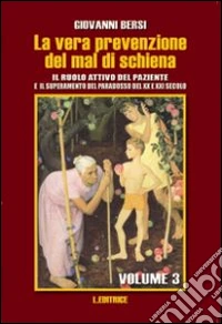 La vera prevenzione del mal di schiena. Il ruolo attivo del paziente e il superamento del paradosso del XX e XXI secolo. Vol. 3 libro