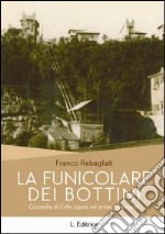 La funicolare dei Bottini. Cronache di celle ligure del primo Novecento libro