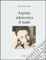 Arpino attraversa il male libro