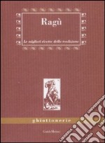 Ragù. Le migliori ricette della tradizione libro