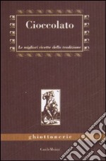 Cioccolato. Le migliori ricette della tradizione libro