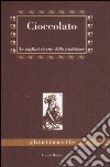 Cioccolato. Le migliori ricette della tradizione libro