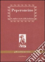 Peperoncino. Le migliori ricette della tradizione libro