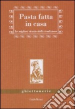 Pasta fatta in casa. Le migliori ricette della tradizione