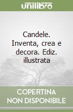 Candele. Inventa, crea e decora. Ediz. illustrata libro