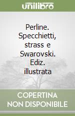 Perline. Specchietti, strass e Swarovski. Ediz. illustrata libro
