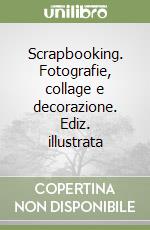 Scrapbooking. Fotografie, collage e decorazione. Ediz. illustrata libro