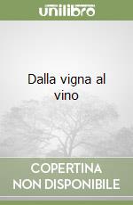 Dalla vigna al vino libro