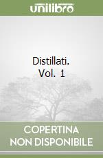 Distillati. Vol. 1