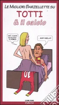 Le migliori barzellette su Totti & il calcio libro